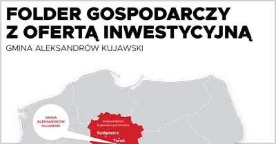 Folder Gospodarczy z ofertą inwestycyjną Gminy Aleksandrów Kujawski, w ramach projektu: „Wdrożenie standardów obsługi inwestora w samorządach województwa kujawsko-pomorskiego